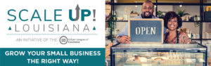text that reads: Scale Up! Louisiana, an initiative of the Urban League of Louisiana. Grow your small business the right way! -- next to an image of a couple in a bakery holding a sign that reads: Open