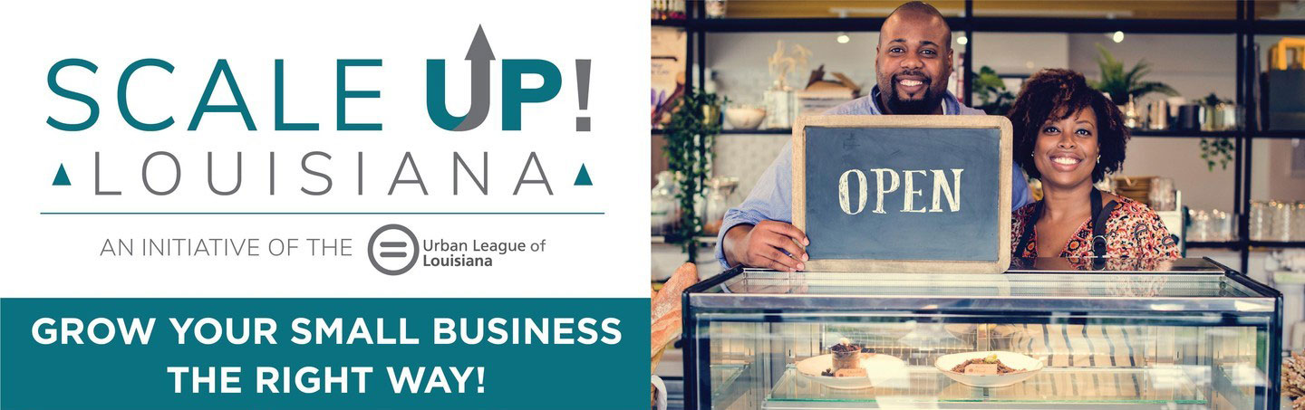 text that reads: Scale Up! Louisiana, an initiative of the Urban League of Louisiana. Grow your small business the right way! -- next to an image of a couple in a bakery holding a sign that reads: Open